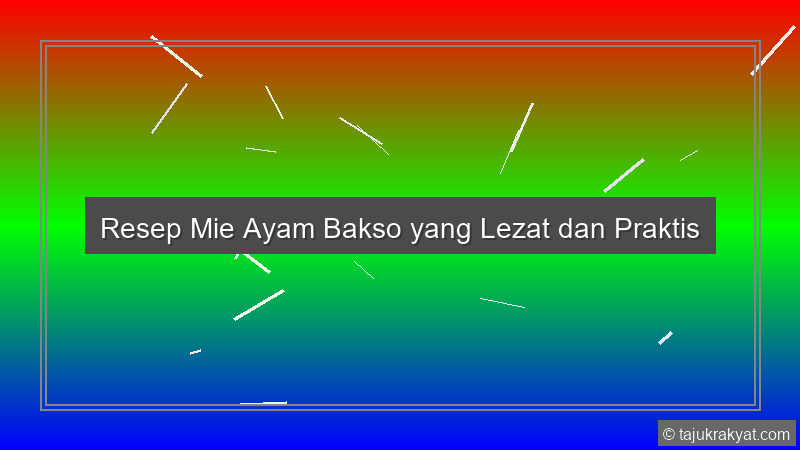 Mie Ayam dan Bakso Mantep: Kenikmatan yang Menggoda di Jl. Rinjani